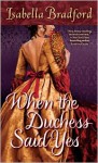 When the Duchess Said Yes (Wylder Sisters #2) - Isabella Bradford