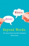 Beyond Words: Sobs, Hums, Stutters and Other Vocalizations - Steven Connor