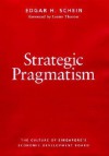 Strategic Pragmatism: The Culture of Singapore's Economics Development Board - Edgar C. Schein, Lester Carl Thurow