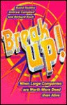 Break Up!: Compact Edition: When Large Companies are Worth More Dead Than Alive - David Sadtler, Andrew Campbell, Richard Koch