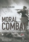 Moral Combat: Good and Evil in World War II - Michael Burleigh