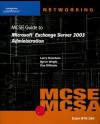 MCSE Guide to Microsoft Exchange Server 2003 Administration: Exam #70-284 [With 2 CDROMs] - Larry Chambers, Dan DiNicolo