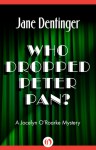 Who Dropped Peter Pan? - Jane Dentinger