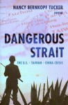 Dangerous Strait: The U.S.-Taiwan-China Crisis - Nancy Bernkopf Tucker