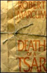 Death of a Tsar - Robert Marcum