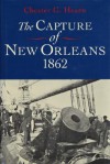 The Capture of New Orleans, 1862 - Chester G. Hearn