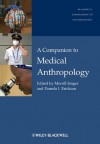 A Companion to Medical Anthropology (Wiley Blackwell Companions to Anthropology) - Merrill Singer, Pamela I. Erickson