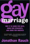 Gay Marriage: Why It Is Good for Gays, Good for Straights, and Good for America - Jonathan Rauch