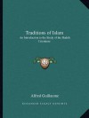 Traditions of Islam: An Introduction to the Study of the Hadith Literature - Alfred Guillaume