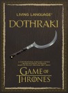 Living Language Dothraki: A Conversational Language Course Based on the Hit Original HBO Series Game of Thrones - David J. Peterson