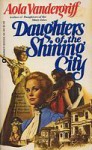 Daughters of the Shining City - Aola Vandergriff