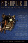 Steampunk III: Steampunk Revolution - Lev Grossman, Carrie Vaughn, Caitlín R. Kiernan, Ann VanderMeer