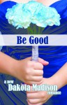 Be Good - Dakota Madison