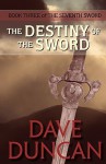 The Destiny of the Sword (Seventh Sword Series #3) - Dave Duncan