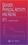 Gender, Physical Activity, and Aging - Roy J. Shephard