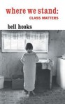 Where We Stand: Class Matters - Bell Hooks