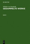 Humboldt, Wilhelm Von: Gesammelte Werke. Band 1 - Wilhelm Humboldt