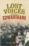 Lost Voices of the Edwardians: 1901?1910 in Their Own Words - Max Arthur