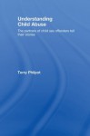 Understanding Child Abuse: The Partners of Child Sex Offenders Tell Their Stories - Terry Philpot