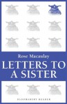 Letters To A Sister - Rose Macaulay