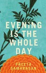 Evening Is The Whole Day - Preeta Samarasan