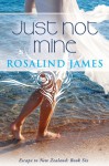 Just Not Mine (Escape to New Zealand) - Rosalind James