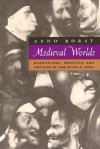 Medieval Worlds: Barbarians, Heretics and Artists in the Middle Ages - Arno Borst, Eric Hansen