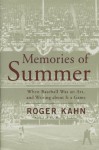 Memories of Summer: When Baseball Was an Art, and Writing about It a Game - Roger Kahn