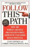 Follow This Path How the World's Greatest Organization Maximize Employee and ....... - Curt Coffman, Gabriel Gonzalez-Molina