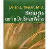 Meditação com o Dr. Brian Weiss - Brian L. Weiss