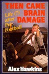 Then Came Brain Damage: Life (?) After Pro Football - Alex Hawkins