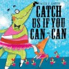 Catch Us If You Can-Can - Alex T. Smith