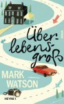 Überlebensgroß: Roman (German Edition) - Mark Watson, Friedrich Mader