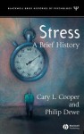 Stress: A Brief History - Cary L. Cooper, Philip J. Dewe