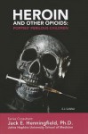 Heroin and Other Opioids: Poppies' Perilous Children - E.J. Sanna