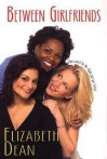 Between Girlfriends - Elizabeth Dean