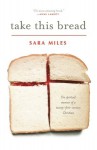 Take This Bread: A Radical Conversion - Sara Miles