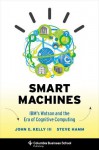 Smart Machines: IBM's Watson and the Era of Cognitive Computing - John E. Kelly III, Steve Hamm