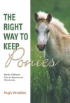 The Right Way to Keep Ponies: Words of Wisdom from an Experienced Veterinarian - Hugh Venables, Christine Bousfield