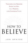 How to Believe How to Believe How to Believe - Jon Spayde