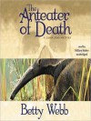 The Anteater of Death - Betty Webb, Hillary Huber