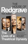 The House of Redgrave: The Lives of a Theatrical Dynasty - Tim Adler