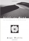 Still the Mind: An Introduction to Meditation - Mark Watts, Alan Wilson Watts