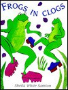 Frogs in Clogs - Sheila White Samton, Sheila Sampton