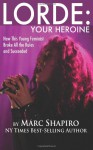 Lorde: Your Heroine - Marc Shapiro