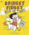 Bridget Fidget Hold on Tight! - Joe Berger