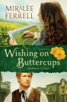 Wishing on Buttercups: A Novel (Love Blossoms in Oregon Series) - Miralee Ferrell