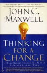 Thinking for a Change: 11 Ways Highly Successful People Approach Life and Work - John C. Maxwell