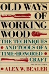 Old Ways of Woodworking: The Techniques and Tools of a Time-Honored Craft - Alex W. Bealer