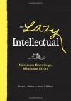 The Lazy Intellectual: Maximum Knowledge, Minimal Effort - Richard Wallace